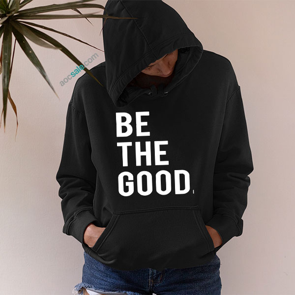Be The Good Hoodie