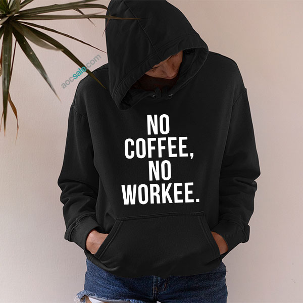 No Coffee No Workee Hoodie