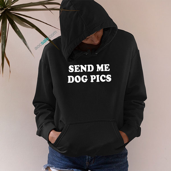 Send Me Dog Pics Hoodie