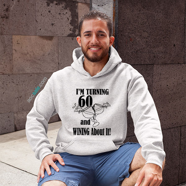 Turning 60 Wine About It Hoodie