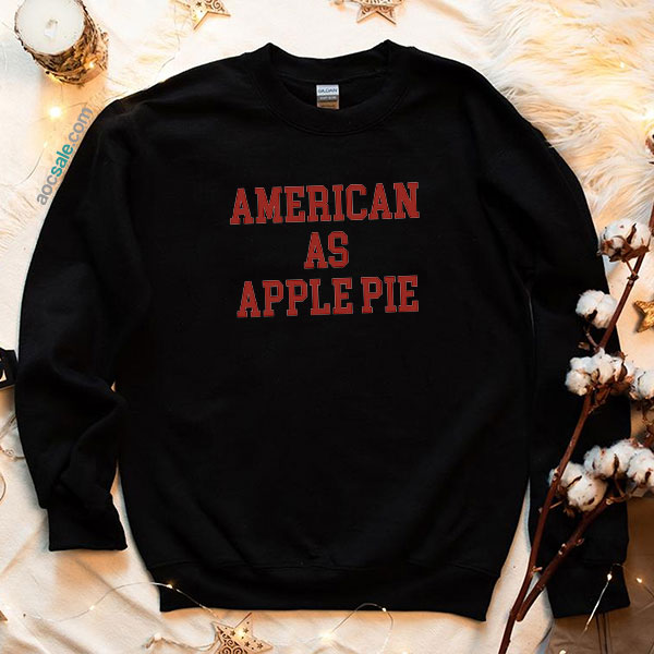 American As Apple Pie Quote Sweatshirt