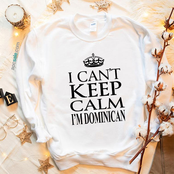 Can’t Keep Calm Dominican Sweatshirt