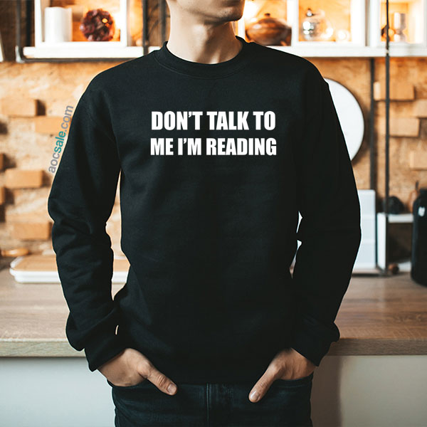 don’t talk to me Sweatshirt