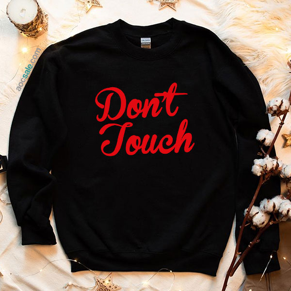 Dont Touch Me Sweatshirt