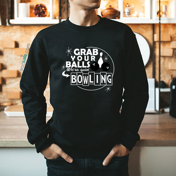 Grab Your Balls Bowling Sweatshirt