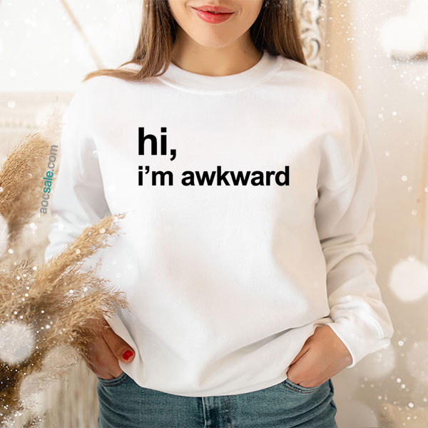 Hi I’m Awkward Sweatshirt