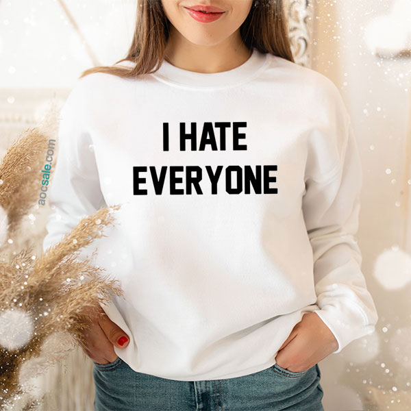 I Hate Everyone Quote Sweatshirt