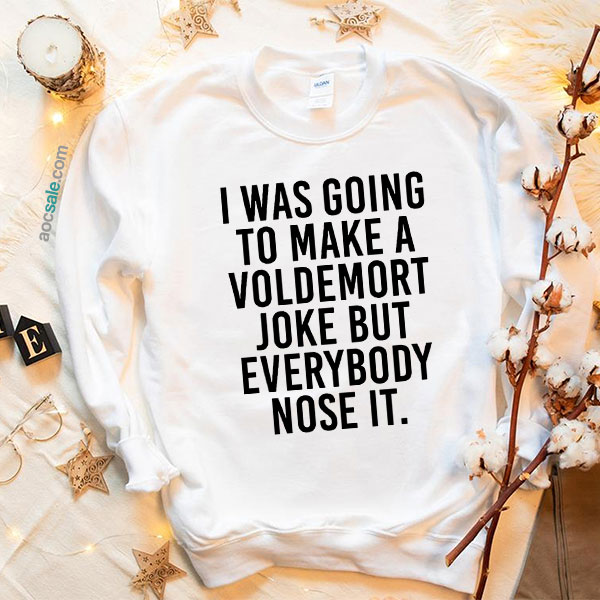 Make Voldemort Funny Quote Sweatshirt