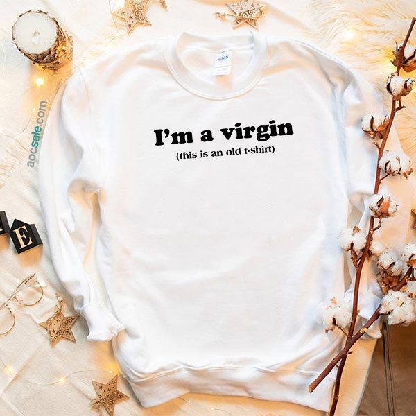 I’m A Virgin Sweatshirt