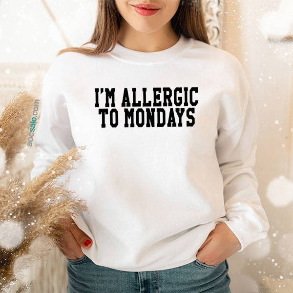 Allergic To Mondays Sweatshirt