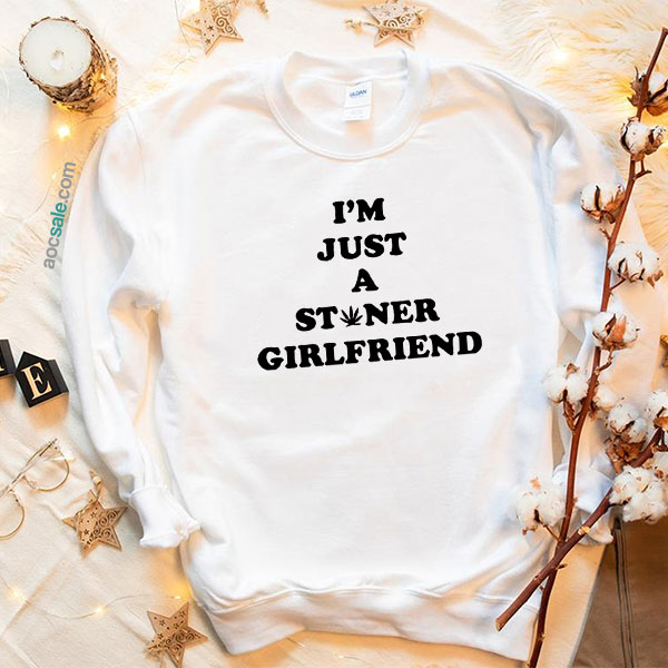 Stoner Girlfriend Quote Sweatshirt