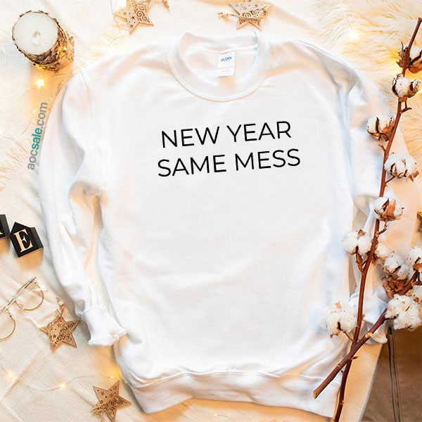 New Year Same Mess Sweatshirt