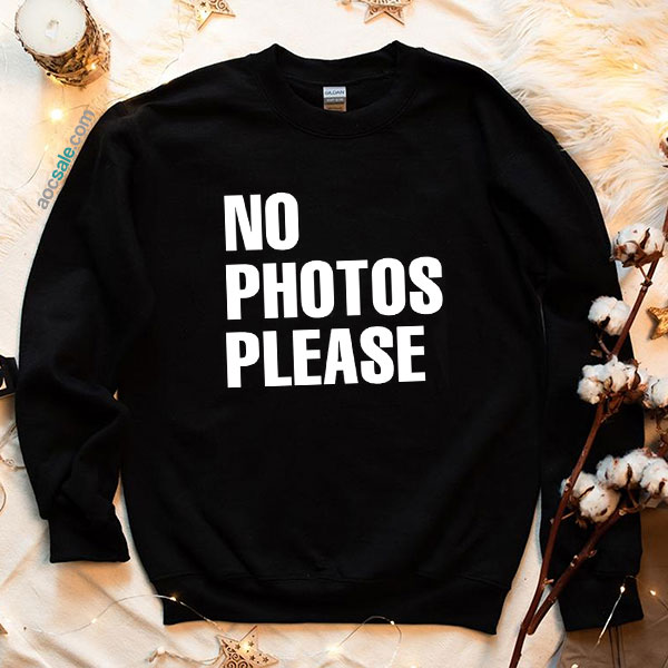 No Photo Please Sweatshirt