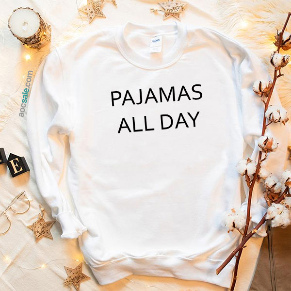 Pajamas All Day Sweatshirt
