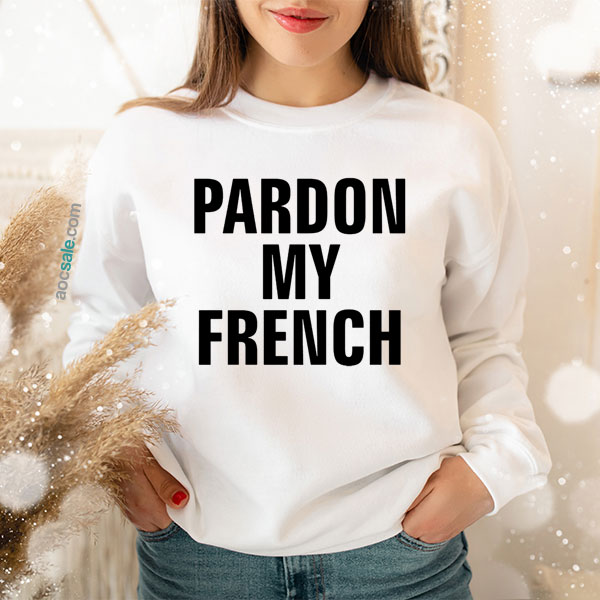 Pardon My French Sweatshirt