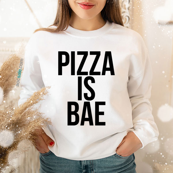 Pizza Is Bae Sweatshirt