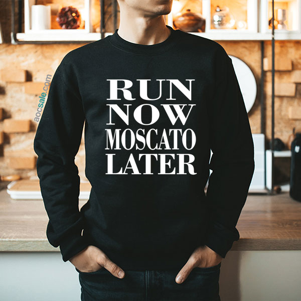 Run Now Moscato Later Sweatshirt