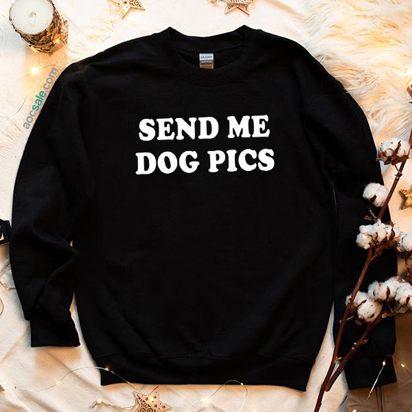 Send Me Dog Pics Sweatshirt