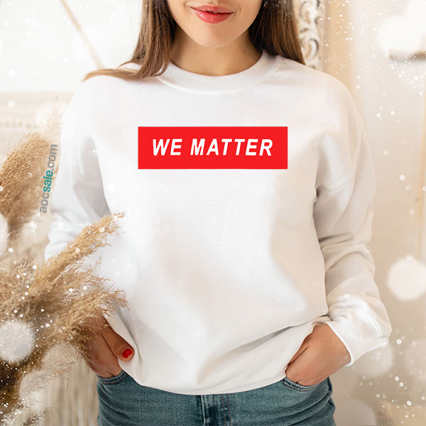 We Matter Sweatshirt