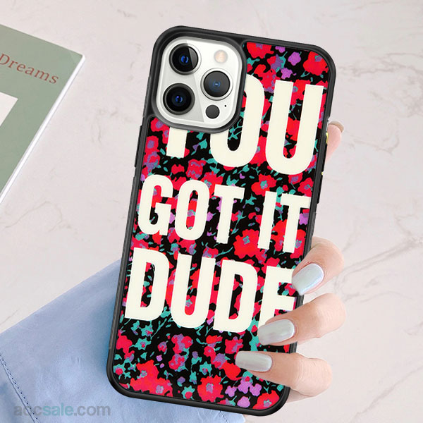 You Got it DUDE iPhone Case